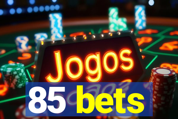 85 bets